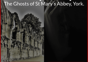 The Ghosts of St Mary’s Abbey, York.