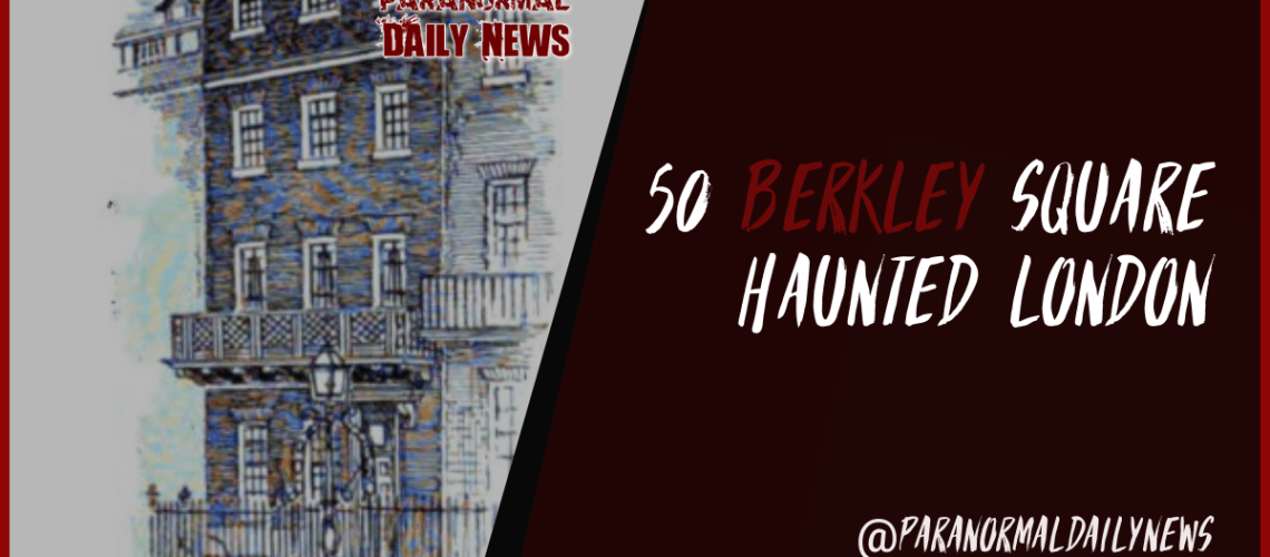 The Haunted Story Of London’s 50 Berkley Square