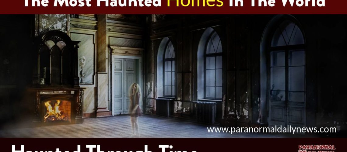 The Most Haunted Homes In The World
